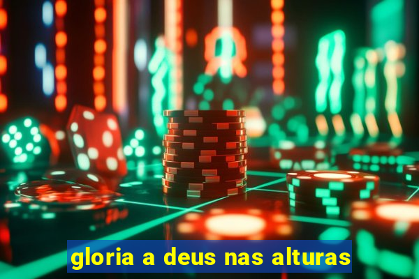 gloria a deus nas alturas